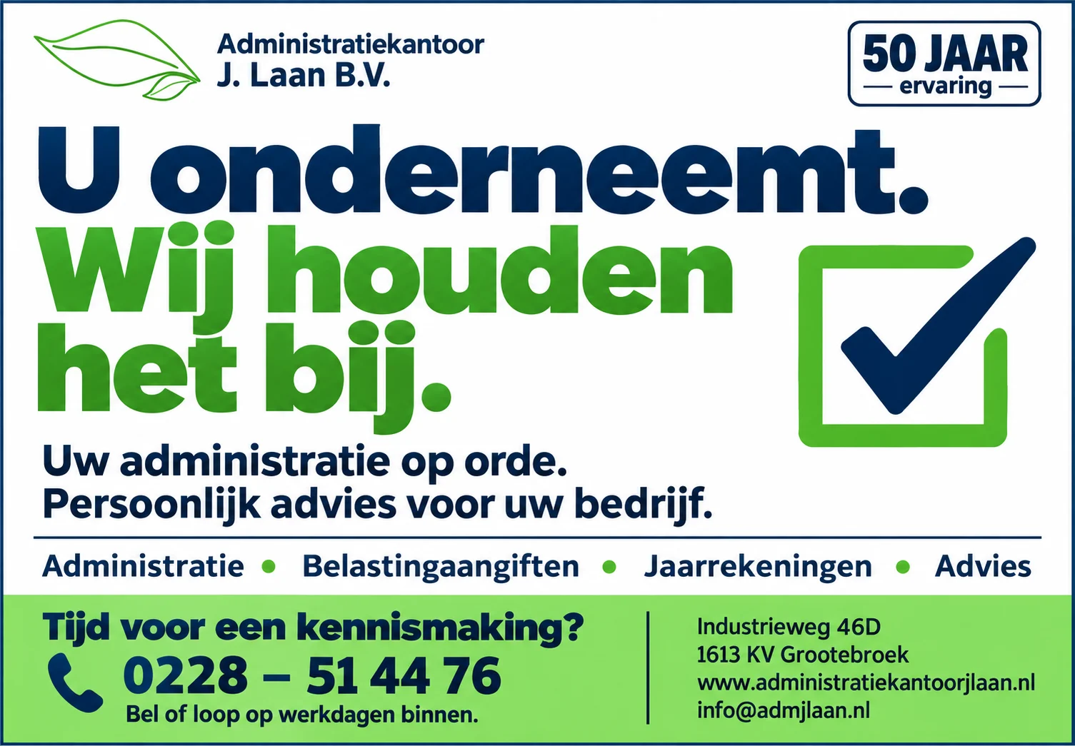 Krantenadvertentie van Administratiekantoor J. Laan B.V.: U onderneemt. Wij houden het bij. Uw administratie op orde. Persoonlijk advies voor uw bedrijf. 50 jaar ervaring. Administratie, belastingaangiften, jaarrekeningen en advies. Tijd voor een kennismaking? Bel 0228-514476 of loop op werkdagen binnen aan de Industrieweg 46D in Grootebroek.